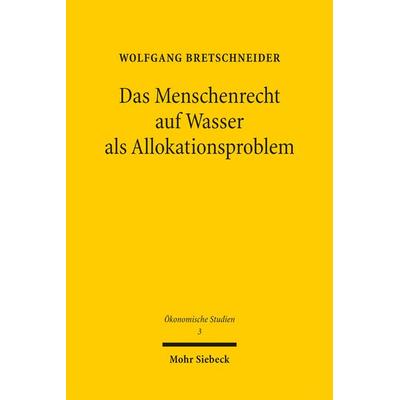 Das Menschenrecht auf Wasser als Allokationsproblem, Taschenbuch von Wolfgang Bretschneider, Mohr Siebeck, 978-3-16-155299-1
