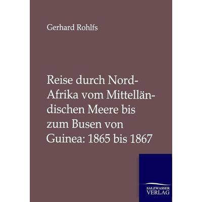 Reise durch Nord-Afrika vom Mittelländischen Meere bis zum Busen von Guinea: 1865 bis 1867, Taschenbuch von Gerhard Rohlfs, Salzwasser,
