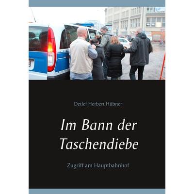 Im Bann der Taschendiebe, Taschenbuch von Detlef Herbert Hübner, BoD – Books on Demand, 978-3-7392-0104-7