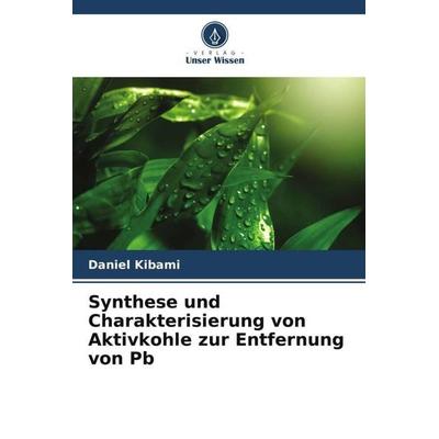 Synthese und Charakterisierung von Aktivkohle zur Entfernung von Pb, Taschenbuch von Daniel Kibami, Verlag Unser Wissen, 978-620-6-30256-8