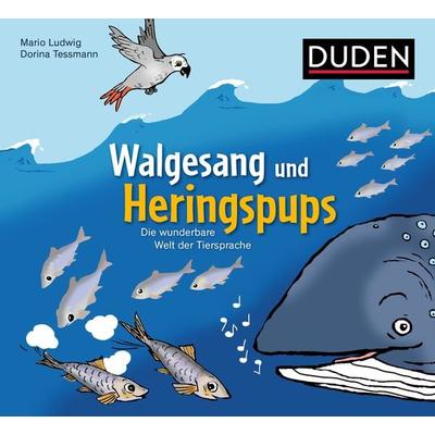 Walgesang und Heringspups - Die wunderbare Welt der Tiersprache, Gebundene Ausgabe von Mario Ludwig, Duden ein Imprint von Cornelsen Verlag GmbH,
