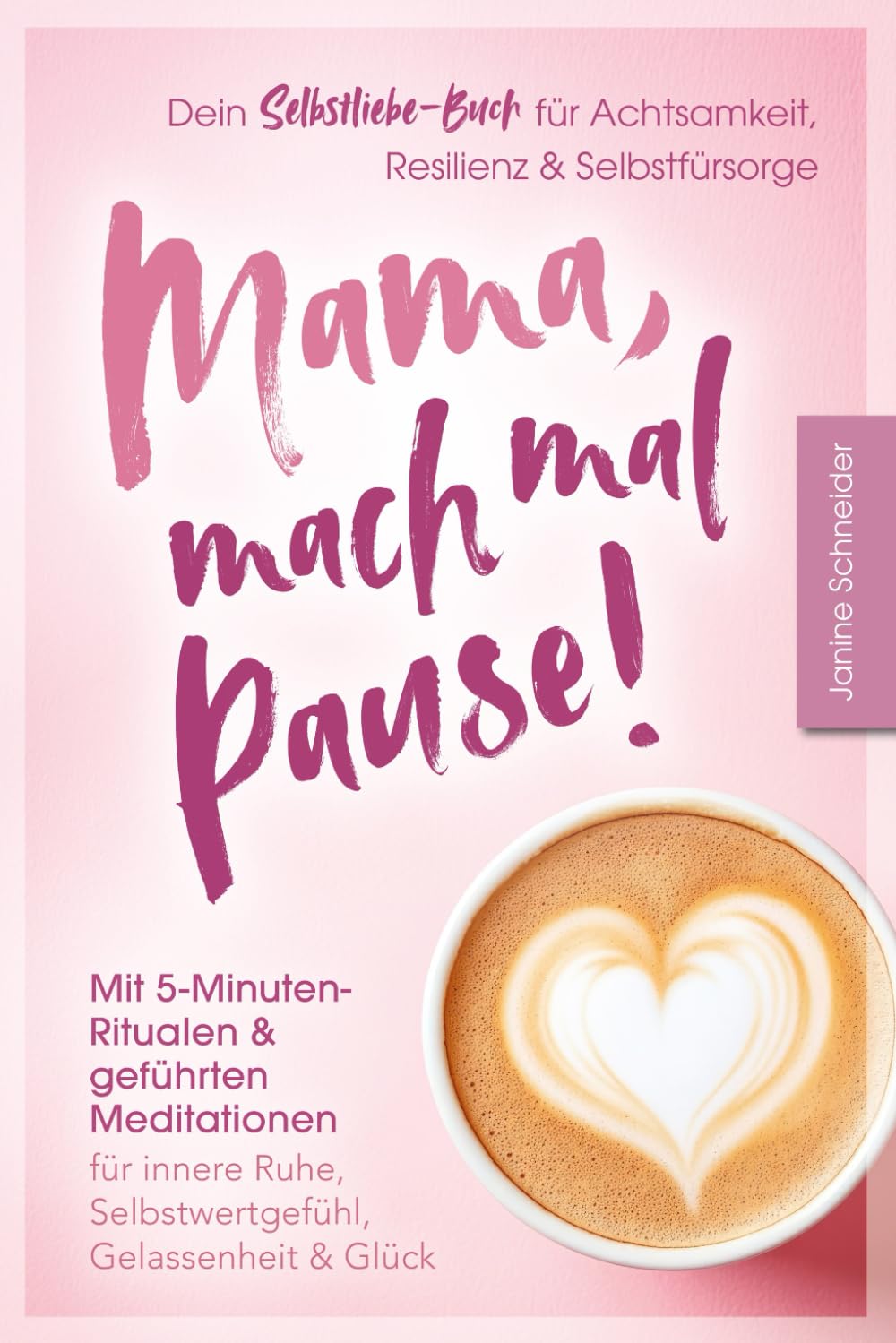 Janine Schneider - Mama, mach mal Pause! Dein Selbstliebe-Buch für Achtsamkeit, Resilienz & Selbstfürsorge: Mit 5-Minuten-Ritualen & geführten Meditationen: Für innere Ruhe, Selbstwertgefühl, Gelassenheit & Glück - Preis vom 13.10.2026 11:25:28 h