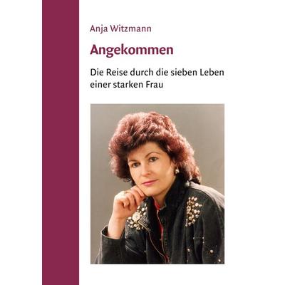Angekommen, Taschenbuch von Anja Witzmann, BoD – Books on Demand, 978-3-7431-1877-5