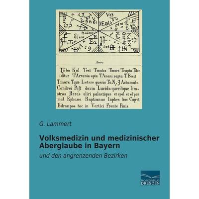 Volksmedizin und medizinischer Aberglaube in Bayern, Taschenbuch von G. Lammert, Fachbuchverlag Dresden, 978-3-95692-449-1