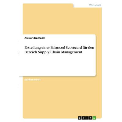 Erstellung einer Balanced Scorecard für den Bereich Supply Chain Management, Taschenbuch von Alexandra Hackl, GRIN, 978-3-346-34702-2