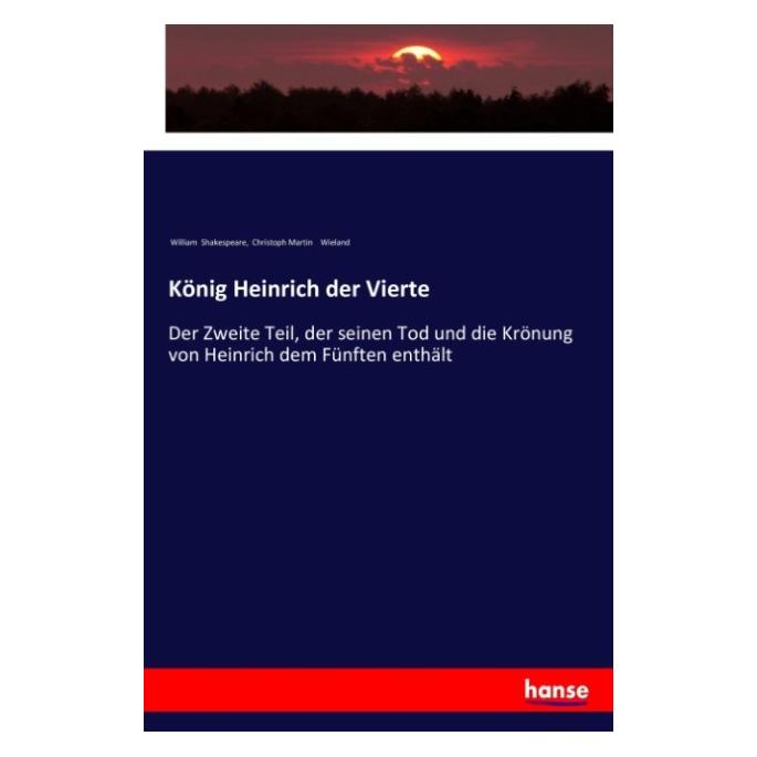 Hansebooks König Heinrich der Vierte (Deutsch, Softcover, Christoph Martin Wieland, William Shakespeare) (55962419)