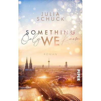 Something only we know, Taschenbuch von Julia Schuck, Piper Taschenbuch, 978-3-492-50640-3