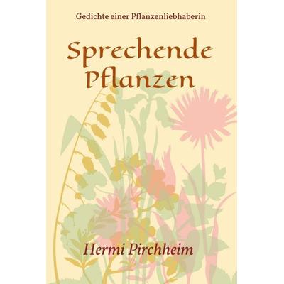 Sprechende Pflanzen, Gebundene Ausgabe von Hermi Pirchheim, Buchschmiede, 978-3-99110-691-3