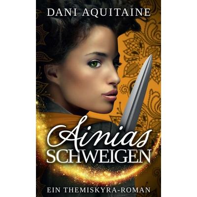 Ainias Schweigen, Taschenbuch von Dani Aquitaine, Tredition, 978-3-7469-5966-5