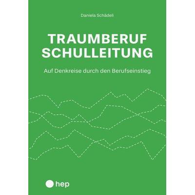 Traumberuf Schulleitung?, Taschenbuch von Daniela Schädeli, Hep verlag, 978-3-0355-1890-0