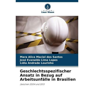 Geschlechtsspezifischer Ansatz in Bezug auf Arbeitsunfälle in Brasilien, Taschenbuch von Mara Alice Maciel dos Santos,José Evanaldo Lima Lopes,Lídia