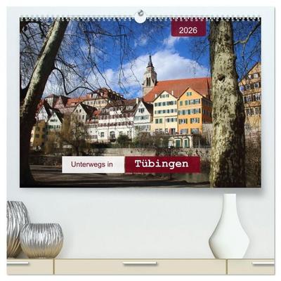 Unterwegs in Tübingen (hochwertiger Premium Wandkalender 2026 DIN A2 quer), Kunstdruck in Hochglanz