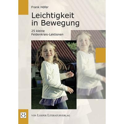 Leichtigkeit in Bewegung, Taschenbuch von Frank Höfer, Loeper Karlsruhe, 978-3-86059-627-2