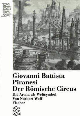 Norbert Wolf - Giovanni Battista Piranesi Der Römische Circus: Die Arena als Weltsymbol - Preis vom 01.10.2026 17:08:56 h