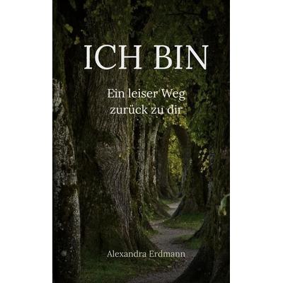 Ich bin, Taschenbuch von Alexandra Erdmann, BoD – Books on Demand, 978-3-695-13576-9
