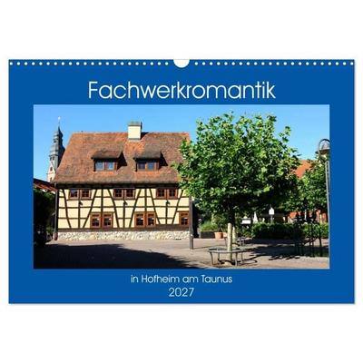 Fachwerkromantik in Hofheim am Taunus (Wandkalender 2027 DIN A3 quer), CALVENDO Monatskalender