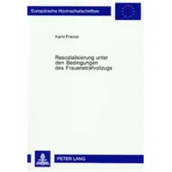 Resozialisierung unter den Bedingungen des Frauenstrafvollzugs, Fachbücher von Karin Franze