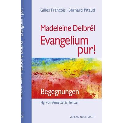 Madeleine Delbrêl - Evangelium pur!, Gebundene Ausgabe von Gilles François,Bernard Pitaud, Neue Stadt, 978-3-7346-1354-8