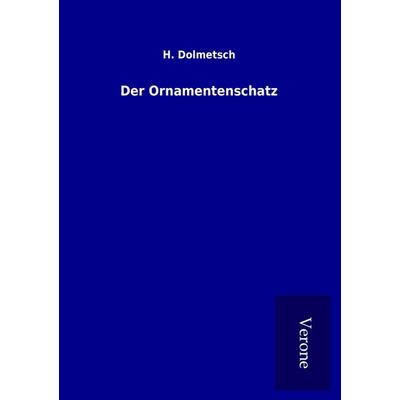 Der Ornamentenschatz, Taschenbuch von H. Dolmetsch, BoD - Books on Demand