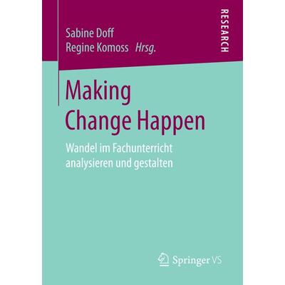 Making Change Happen, Taschenbuch von , Springer Fachmedien Wiesbaden GmbH, 978-3-658-14978-9