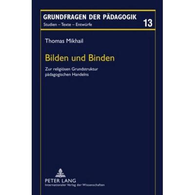 Bilden und Binden, Gebundene Ausgabe von Thomas Mikhail, Peter Lang GmbH, Internationaler Verlag der Wissenschaften, 978-3-631-59763-7