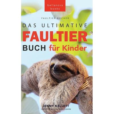 Faultier Bücher Das Ultimative Faultier Buch für Kinder, Gebundene Ausgabe von Jenny Kellett, Bellanova Books, 978-619-264-106-1