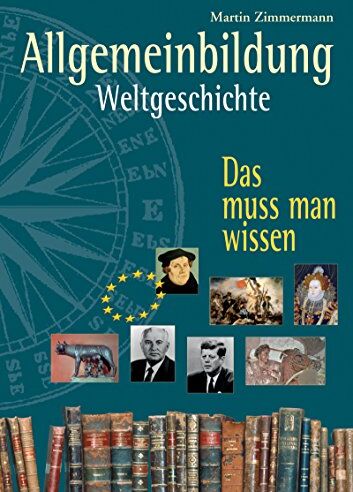 Martin Zimmermann - Allgemeinbildung. Weltgeschichte: Das muss man wissen - Preis vom 14.10.2026 23:07:16 h