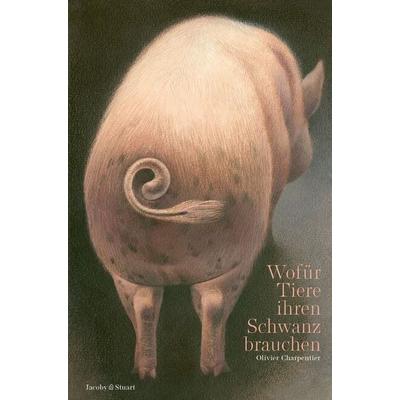 Wofür Tiere ihren Schwanz brauchen, Gebundene Ausgabe von Olivier Charpentier, Verlagshaus Jacoby & Stuart, 978-3-96428-333-7