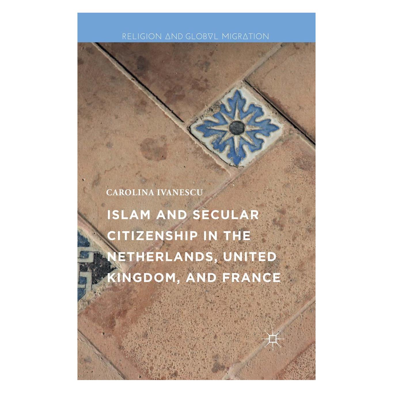 Palgrave Macmillan Islam and Secular Citizenship in the Netherlands, United Kingdom, and France (Englisch, Hardcover, Carolina Ivanescu) (9781137576088)