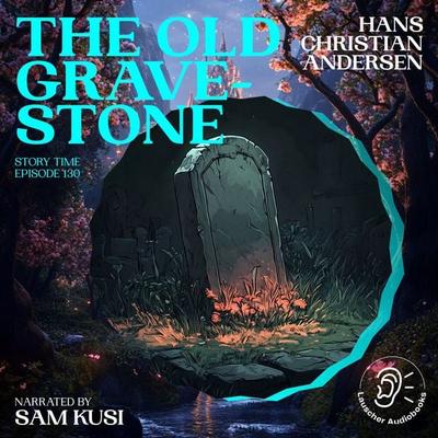 The Old Grave-Stone (Story Time, Episode 130) - Hans Christian Andersen, Audio, 9783711921536