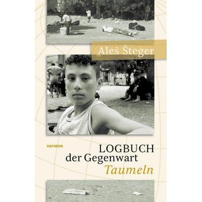 Logbuch der Gegenwart, Gebundene Ausgabe von Aleš Šteger, Haymon Verlag