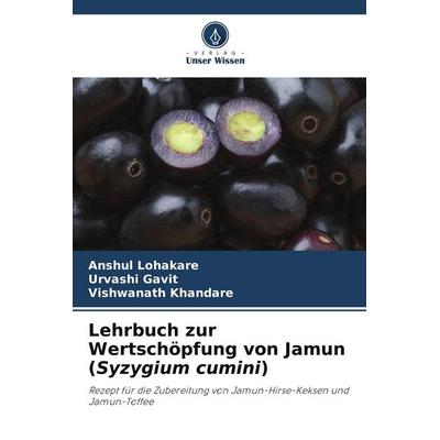 Lehrbuch zur Wertschöpfung von Jamun (Syzygium cumini), Taschenbuch von Anshul Lohakare,Urvashi Gavit,Vishwanath Khandare, Verlag Unser Wissen