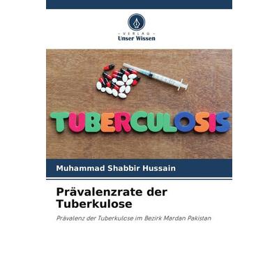 Prävalenzrate der Tuberkulose, Taschenbuch von Muhammad Shabbir Hussain, Verlag Unser Wissen, 978-620-5-05761-2