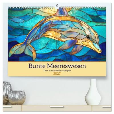 Bunte Meereswesen. Tiere in kunstvoller Glasoptik (hochwertiger Premium Wandkalender 2027 DIN A2 quer), Kunstdruck in Hochglanz