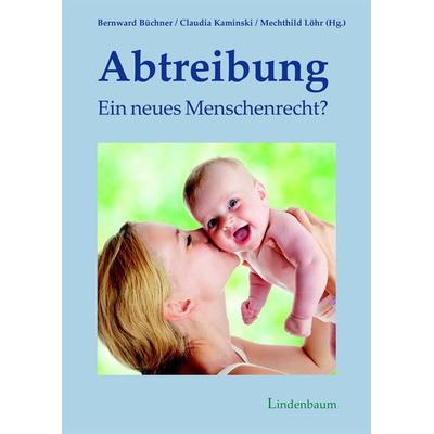 Abtreibung – ein neues Menschenrecht?, Taschenbuch von , Lindenbaum Verlag, 978-3-949780-01-1
