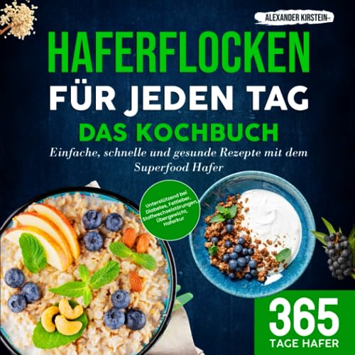 Alexander Kirstein - Haferflocken für jeden Tag – Das Kochbuch: Einfache, schnelle und gesunde Rezepte mit dem Superfood Hafer Unterstützend bei Diabetes, Fettleber, Stoffwechselstörungen, Übergewicht, Haferkur - Preis vom 30.09.2026 09:01:18 h