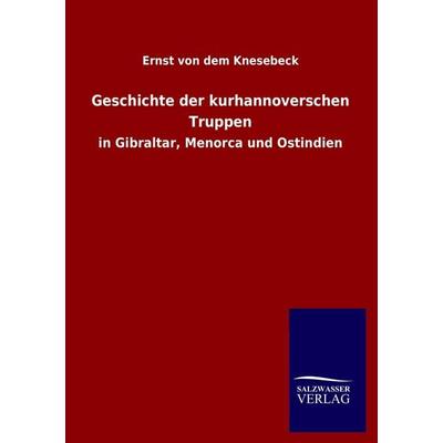 Geschichte der kurhannoverschen Truppen, Taschenbuch von Ernst dem Knesebeck, Salzwasser, 978-3-8460-1188-1