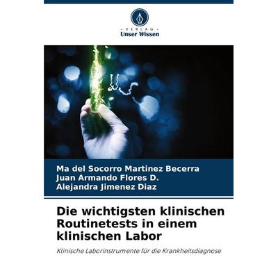 Die wichtigsten klinischen Routinetests in einem klinischen Labor, Taschenbuch von Ma del Socorro Martinez Becerra,Juan Armando Flores D.,Alejandra
