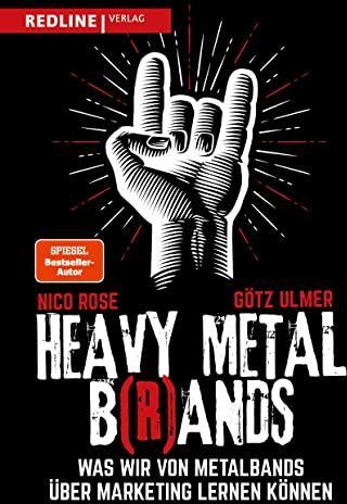 Götz Ulmer - Heavy Metal B(r)ands: Was wir von Metalbands über Marketing lernen können - Preis vom 12.10.2026 11:37:12 h