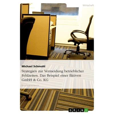 Strategien zur Vermeidung betrieblicher Fehlzeiten. Das Beispiel einer fiktiven GmbH & Co. KG, Taschenbuch von Michael Schmohl, GRIN,
