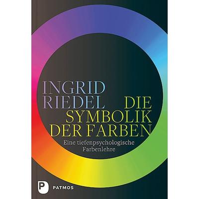 Die Symbolik der Farben, Gebundene Ausgabe von Ingrid Riedel, Patmos Verlag, 978-3-8436-1193-0