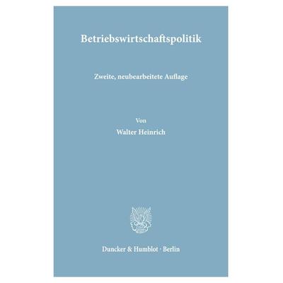 Betriebswirtschaftspolitik., Taschenbuch von Walter Heinrich, Duncker & Humblot, 978-3-428-00595-6