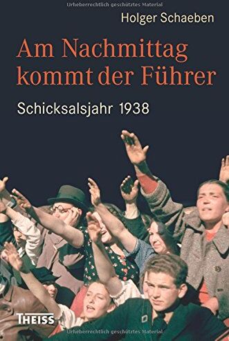 Holger Schaeben - Am Nachmittag kommt der Führer: Schicksalsjahr 1938 - Preis vom 13.10.2026 11:25:28 h