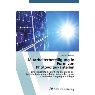 Mitarbeiterbeteiligung in Form von Photovoltaikanteilen, Taschenbuch von Herbert Feurstein, AV Akademikerverlag, 978-3-639-76024-8