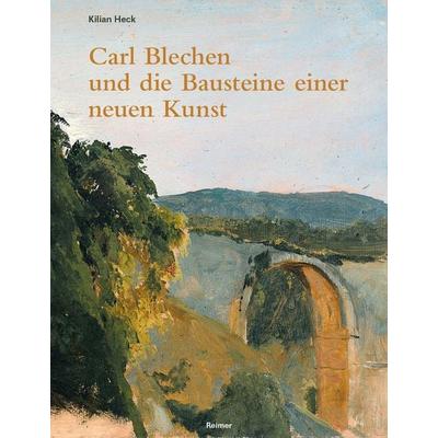 Carl Blechen und die Bausteine einer neuen Kunst, Gebundene Ausgabe von Kilian Heck, Gebr. Mann Verlag, 978-3-496-01654-0