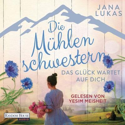 Die Mühlenschwestern - Das Glück wartet auf dich (3) - Jana Lukas, Audio, 9783837151800