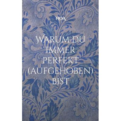 Warum du immer perfekt (aufgehoben) bist, Taschenbuch von Noa Straumann, BoD – Books on Demand, 978-3-696-37212-5