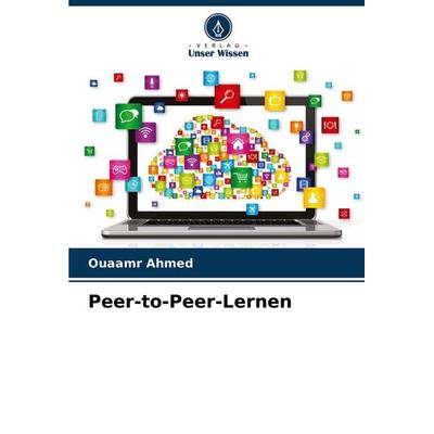 Peer-to-Peer-Lernen, Taschenbuch von Ouaamr Ahmed, Verlag Unser Wissen, 978-620-4-23094-8
