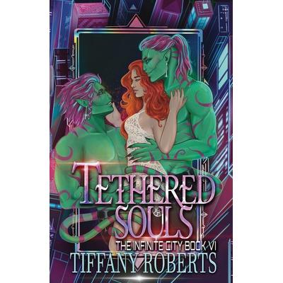 Tethered Souls (The Infinite City & 6), Taschenbuch von Tiffany Roberts, Tiffany Roberts, 978-1-961376-17-5