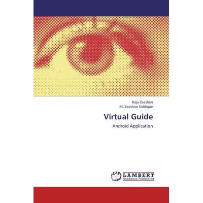 Zeeshan, R: Virtual Guide, Taschenbuch von M. Zeeshan Siddique,Raja Zeeshan, LAP LAMBERT Academic Publishing, 978-3-659-31967-9